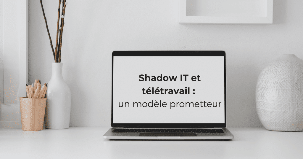 Shadow IT et télétravail