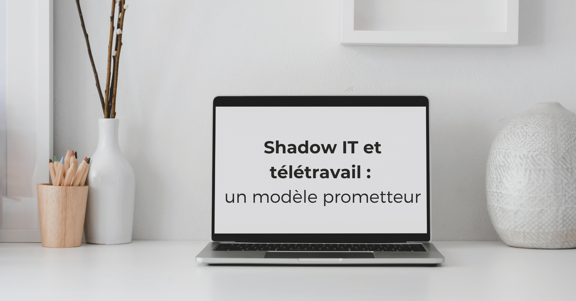 Shadow IT et télétravail