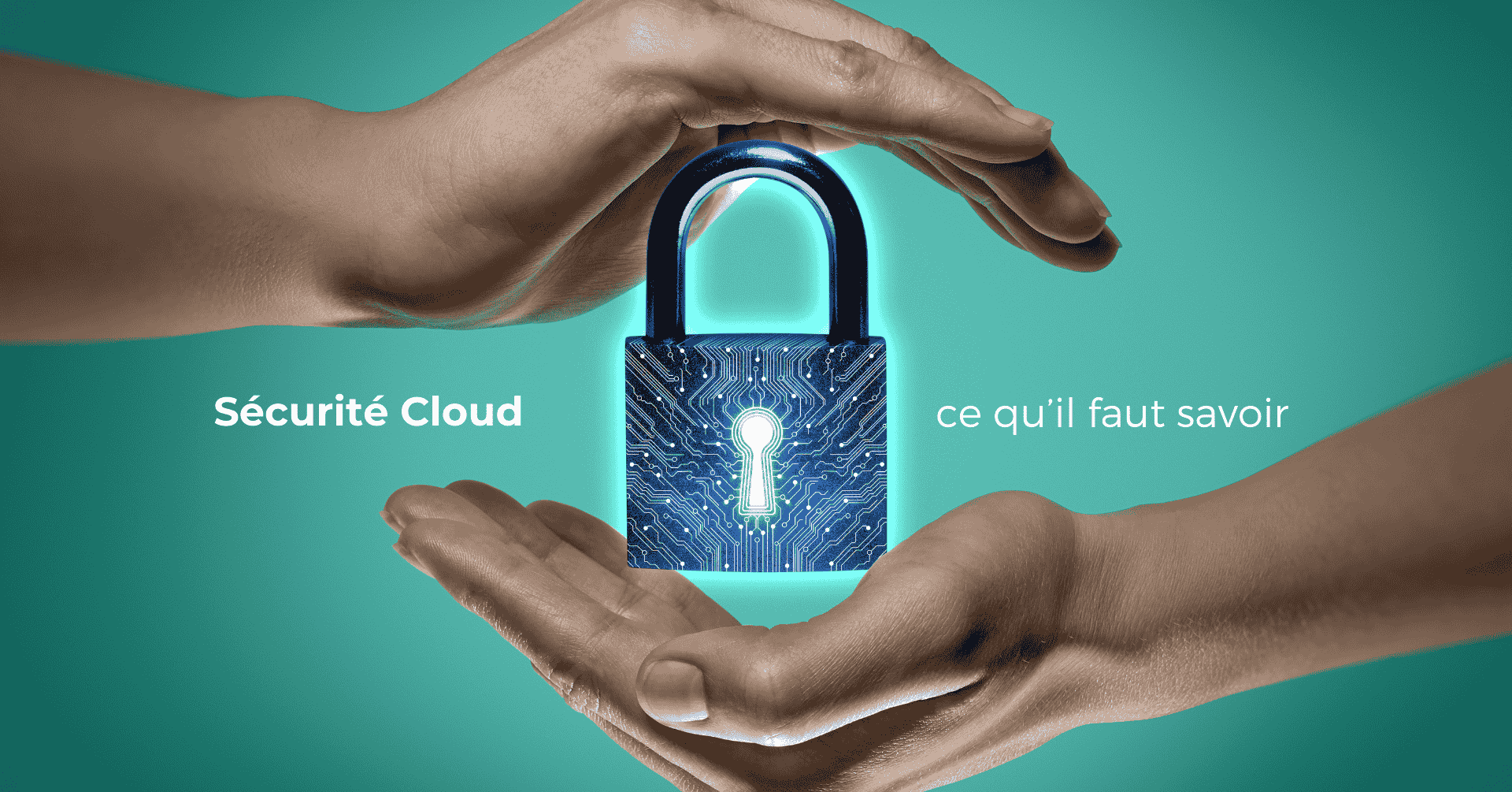 Sécurité Cloud : ce qu’il faut savoir